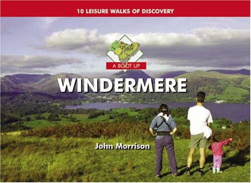 A Boot Up Windermere Ten Leisure Walks Of Discovery - John   Morrison