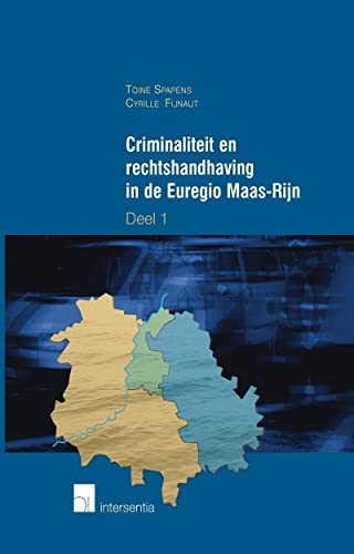 Criminaliteit en rechtshandhaving in de Euregio Maas-Rijn - A. C. Spapens