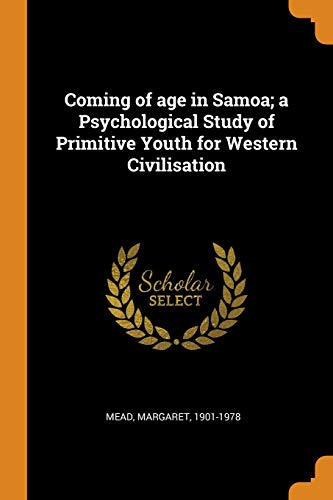 Coming of age in Samoa; a Psychological Study of Primitive Youth for Western Civilisation