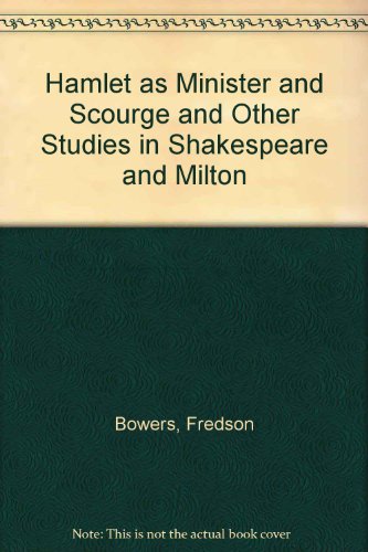 Hamlet as minister and scourge and other studies in Shakespeare and Milton - Fredson Bowers