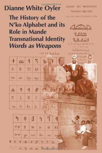 The History of the N'Ko Alphabet and Its Role in Mande Transnational Identity - Dianne White Oyler