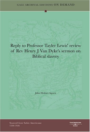Reply to Professor Tayler Lewis' review of Rev Henry J Van Dyke's sermon on Biblical slavery - John Holmes Agnew