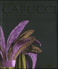 Roberto Capucci-Roberto Capucci e l'antico