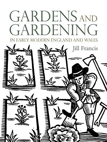 Jill Francis-Gardens and Gardening in Early Modern England and Wales