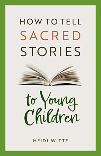 Telling Sacred Stories to Children - Heidi Witte