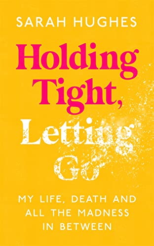 Sarah Hughes-Holding Tight, Letting Go