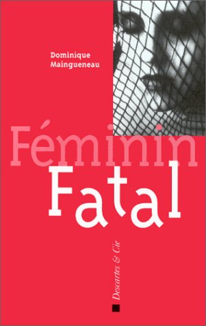 Dominique Maingueneau-Féminin fatal