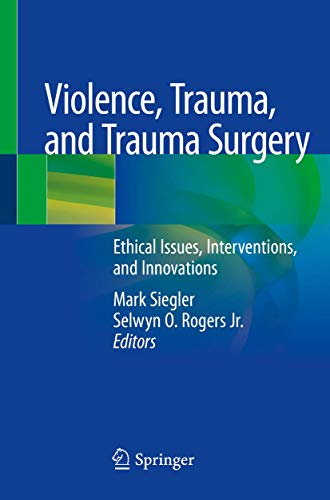 Violence, Trauma, and Trauma Surgery - Mark Siegler
