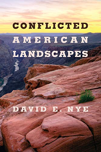 David E. Nye-Conflicted American Landscapes