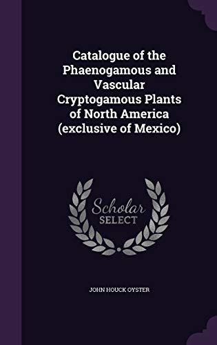 John Houck Oyster-Catalogue of the phaenogamous and vascular cryptogamous plants of North America (exclusive of Mexico)