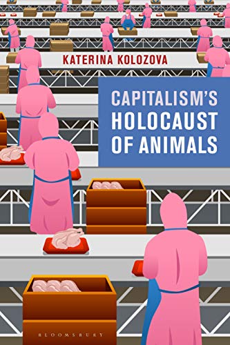 Capitalism’s Holocaust of Animals - Katerina Kolozova