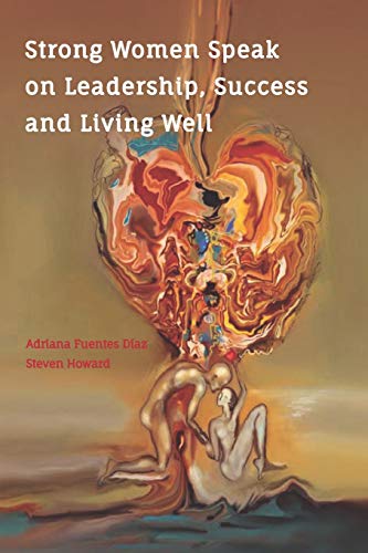 Adriana Fuentes Díaz-Strong Women Speak on Leadership, Success and Living Well