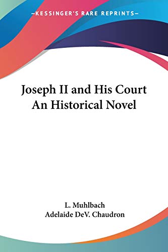 L. Muhlbach-Joseph II And His Court an Historical Novel