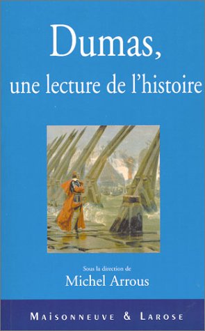 Alexandre Dumas, une lecture de l'histoire - Michel Arrous
