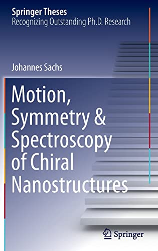 Johannes Sachs-Motion, Symmetry and Spectroscopy of Chiral Nanostructures
