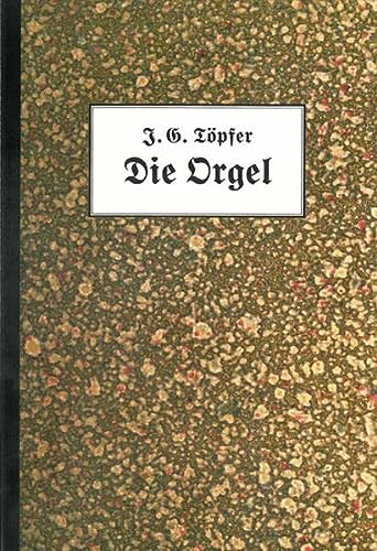 Die Orgel - Johann Gottlob Töpfer