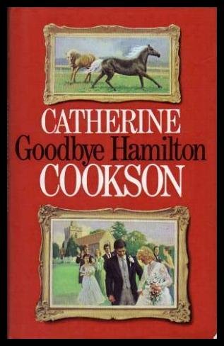 GOODBYE HAMILTON - Catherine (also Writes As Catherine Marchant) Cookson