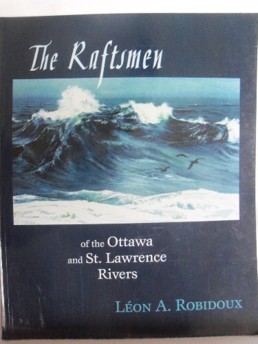 Léon A. Robidoux-The raftsmen of the Ottawa and St. Lawrence rivers