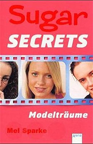 Sugar Secrets, Bd.8, Modelträume - Mel Sparke