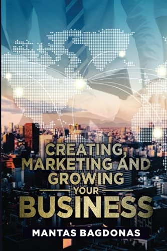 Creating Marketing and Growing Your Business - Mantas Bagdonas