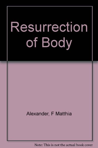 Resurrection of the body - F. Matthias Alexander