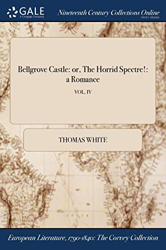 White, Thomas-Bellgrove Castle : or, The Horrid Spectre!
