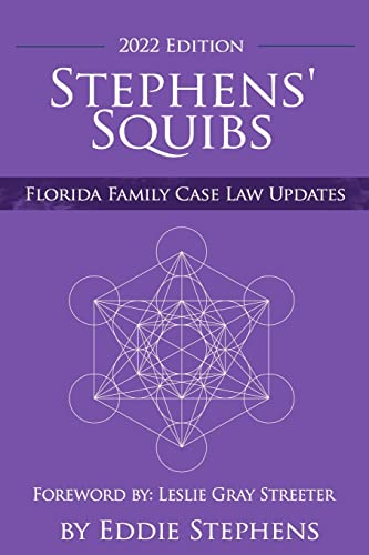Eddie Stephens-Stephens' Squibs - Florida Family Case Law Updates - 2022 Edition