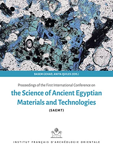 Proceedings of the First International Conference on the Science of Ancient Egyptian Materials and Technologies - Bassem Gehad