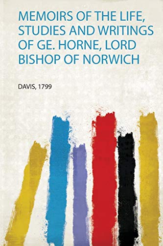Davis-Memoirs of the Life, Studies and Writings of Ge. Horne, Lord Bishop of Norwich
