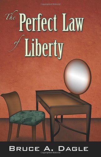 The Perfect Law of Liberty - Bruce A. Dagle