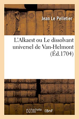 LE PELLETIER-J-L'Alkaest ou Le dissolvant universel de Van-Helmont