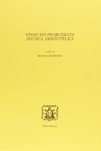Studi sui Problemata physica aristotelici - Bruno Centrone