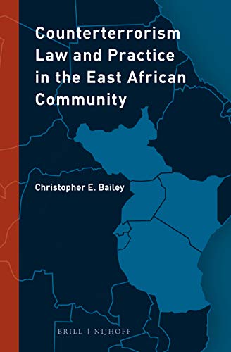 Counterterrorism Law and Practice in the East African Community - Christopher E. Bailey