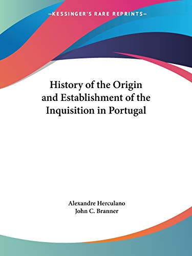 Alexandre Herculano-History of the Origin and Establishment of the Inquisition in Portugal