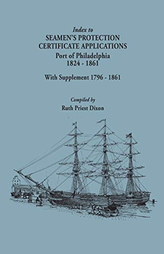 Ruth Priest Dixon-Index to Seamen's Protection Certificate Applications, Port of Philadelphia, 1824-1861