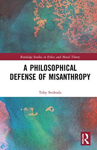 Toby Svoboda-Philosophical Defense of Misanthropy