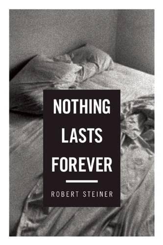 Nothing Lasts Forever - Robert Steiner