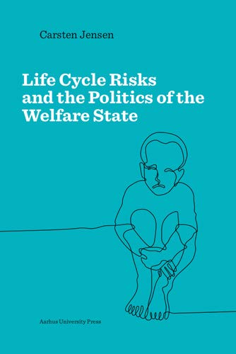 Life Cycle Risks and the Politics of the Welfare State - Carsten Jensen