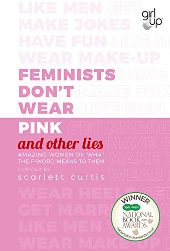 Scarlett Curtis-Feminists Don't Wear Pink (and Other Lies)