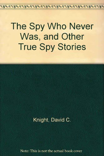 David C. Knight-spy who never was, and other true spy stories