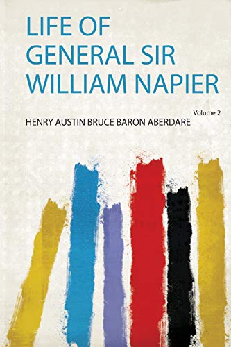 Life of General Sir William Napier - Henry Austin Bruce Baron Aberdare