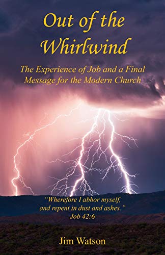 Jim Watson-Out of the Whirlwind - The Experience of Job and a Final Message for the Modern Church
