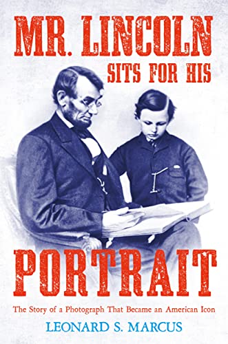 Mr. Lincoln Sits for His Portrait - Leonard S. Marcus