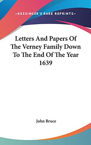 Letters And Papers Of The Verney Family Down To The End Of The Year 1639 - John Bruce