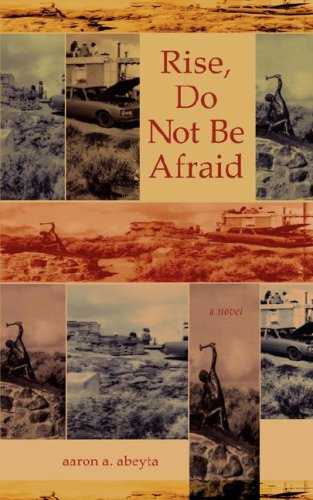 Rise, do not be afraid - Aaron A. Abeyta