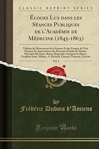 Éloges Lus Dans Les Séances Publiques de l'Académie de Médecine , Vol. 2