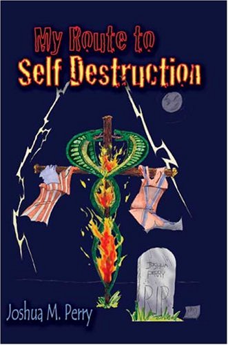 My Route to Self Destruction - Joshua M. Perry