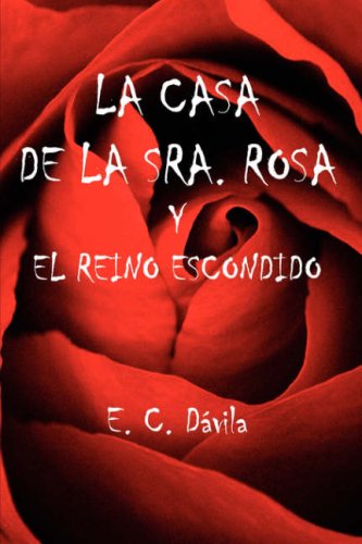 LA CASA DE LA SRA. ROSA Y EL REINO ESCONDIDO - E. C. Dávila