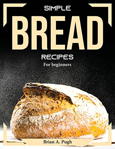 Simple bread recipes - Brian A Pugh