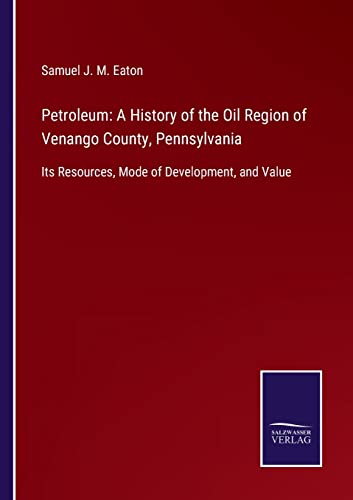 Samuel J M Eaton-Petroleum : A History of the Oil Region of Venango County, Pennsylvania